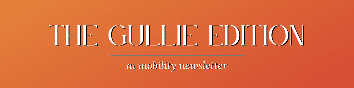 The Gullie Edition #1 The AI x Mobility Newsletter